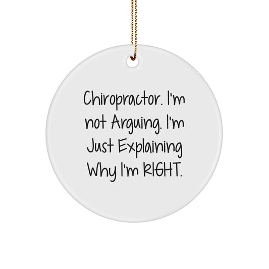 Chiropractor Gifts from Friends, Family, or Coworkers - 'I'm Not Arguing. I'm Just Explaining Why I'm Right.' Circle Ornament for Christmas - Image 1