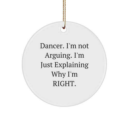 Funny Dancer Circle Ornament Gifts from Friends to Dancer, Christmas Unique Present, 'I'm Not Arguing. I'm Just Explaining Why I'm Right.' - Image 1