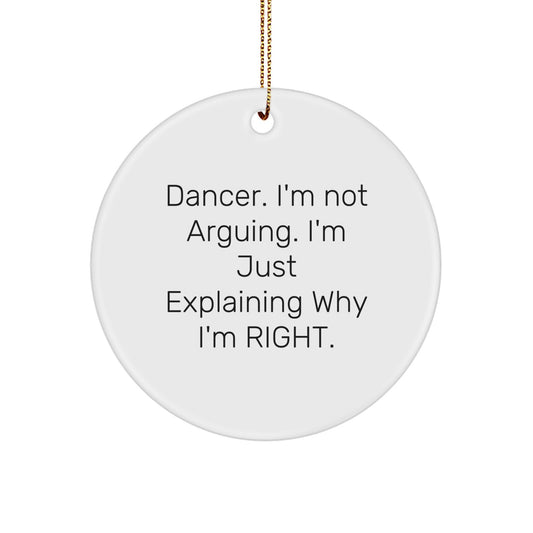 Funny Dancer Gifts from Friends - 'I'm Not Arguing. I'm Just Explaining Why I'm Right.' Circle Ornament for Christmas - Image 1
