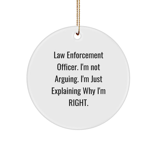 Funny Law Enforcement Officer Gifts for Men, 'I'm Not Arguing. I'm Just Explaining Why I'm Right.' Circle Ornament, Gifts from Friends, Christmas Unique Gifts for Law Enforcement Officer - Image 1