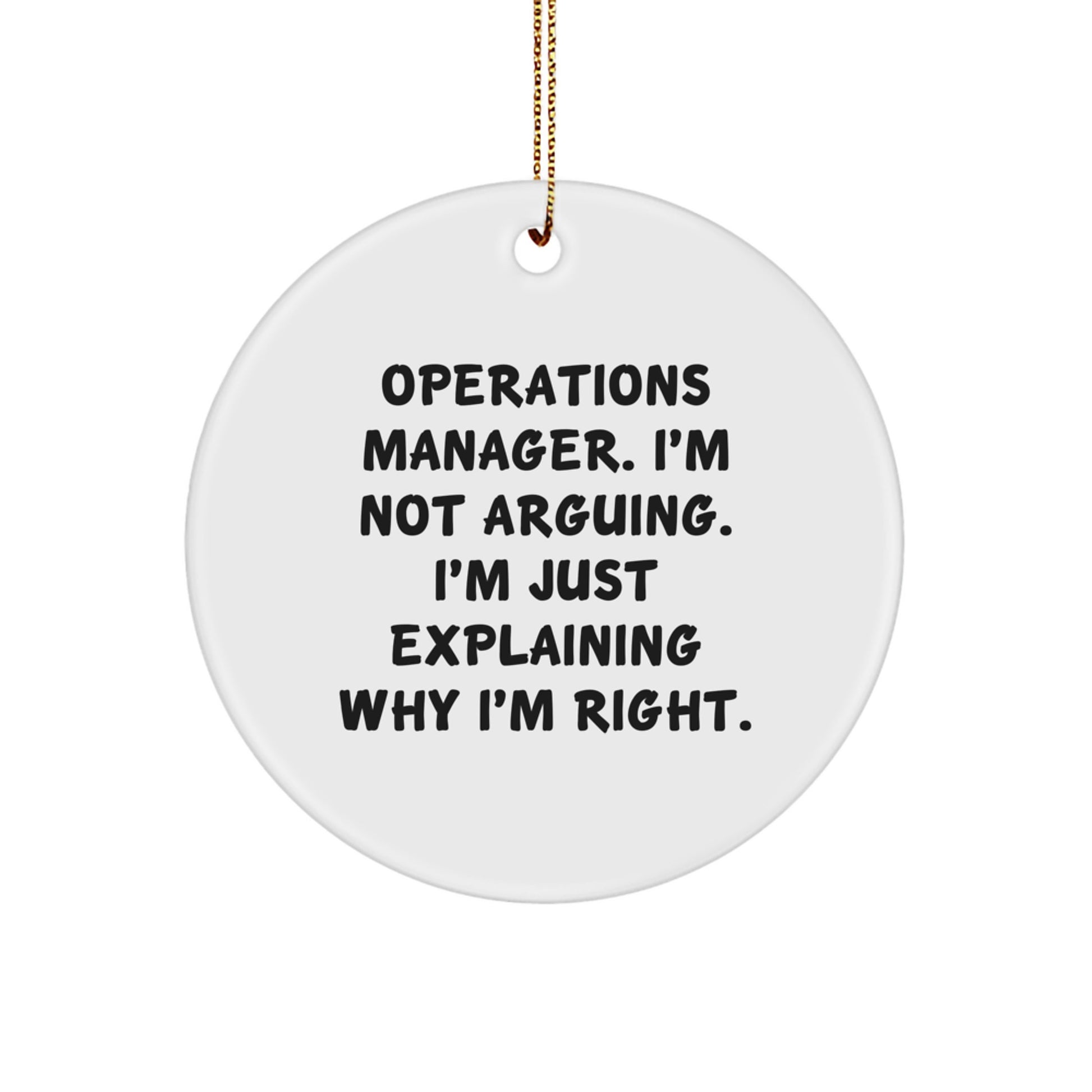 Gifts from Coworkers for Operations Manager - Christmas Circle Ornament with Funny Quote, 'I'm Not Arguing. I'm Just Explaining Why I'm Right.' - Unique Operations Manager Office Decor - Image 1