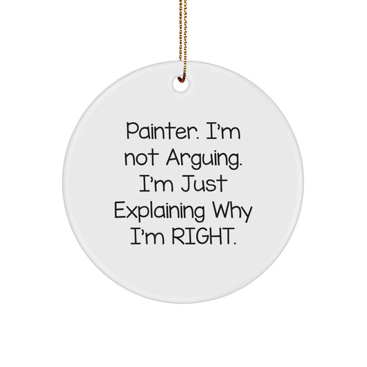 Funny Painter Gifts from Friends for Christmas Unique Circle Ornaments with Quote - 'I'm Not Arguing. I'm Just Explaining Why I'm Right.' - Image 1