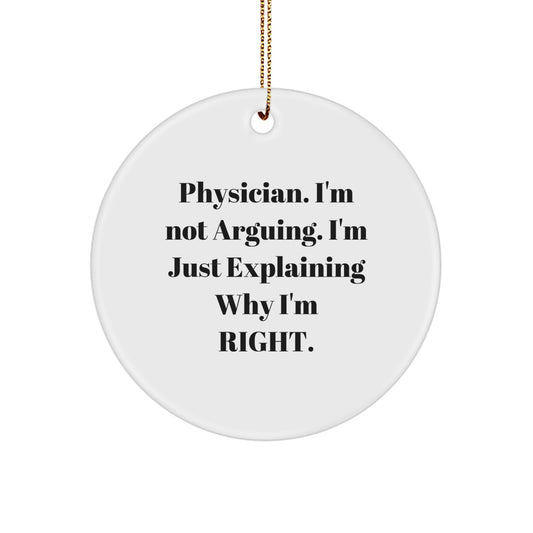 Funny Physician Gifts for Men - 'I'm Not Arguing. I'm Just Explaining Why I'm Right.' Circle Ornament, Christmas Unique Gifts from Friends - Image 1