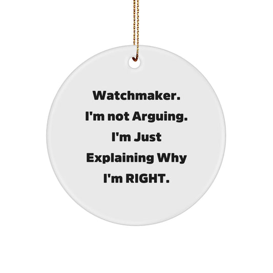 Funny Watchmaker Gifts from Friends - 'I'm Not Arguing. I'm Just Explaining Why I'm Right.' Circle Ornament for Christmas, Perfect for Watchmaker Lovers - Image 1