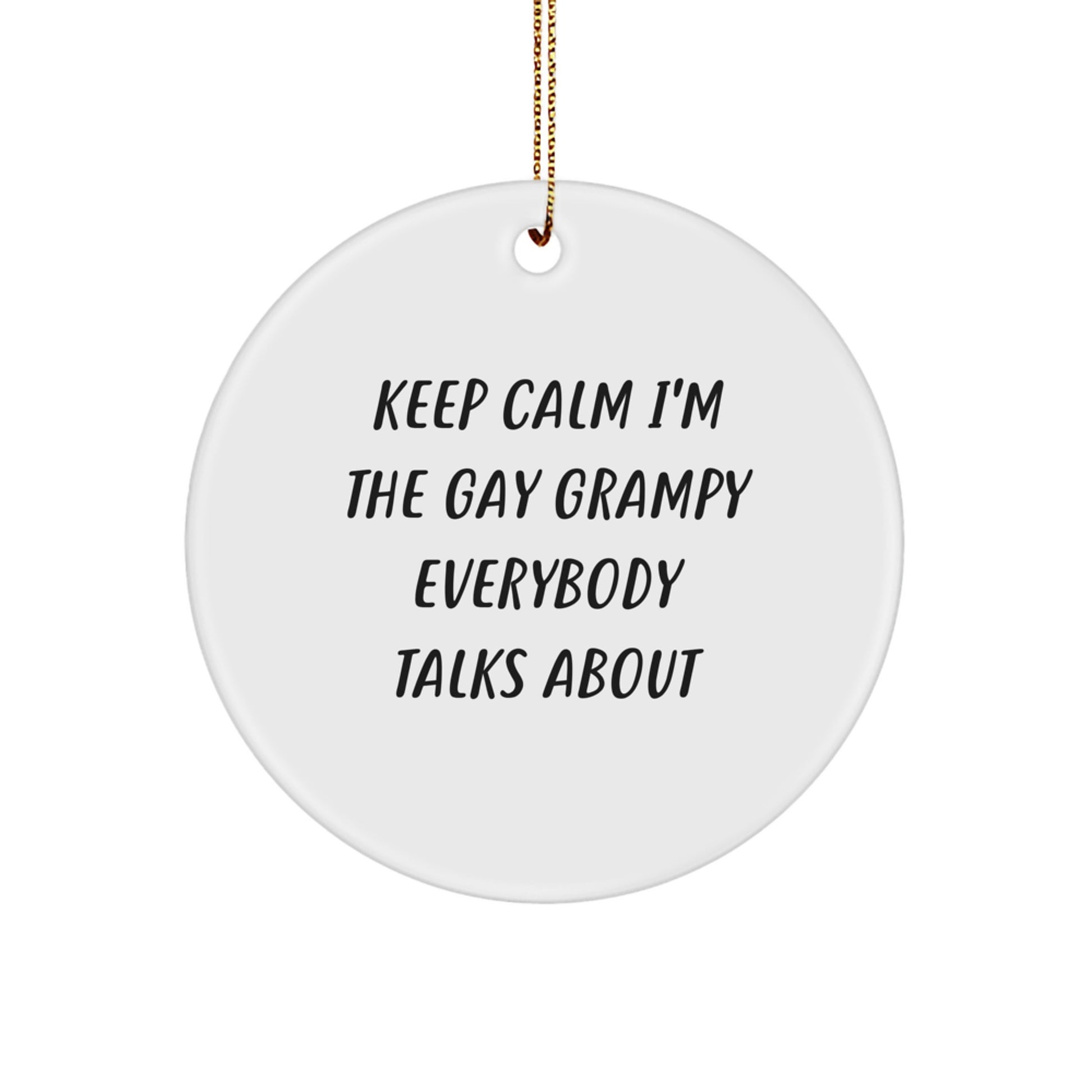 Grampy Circle Ornament, Funny Quote 'Keep Calm I'm The Gay Grampy Everybody Talks About', Christmas Unique Gift for Family, Friends, or Coworkers from Men - Image 1