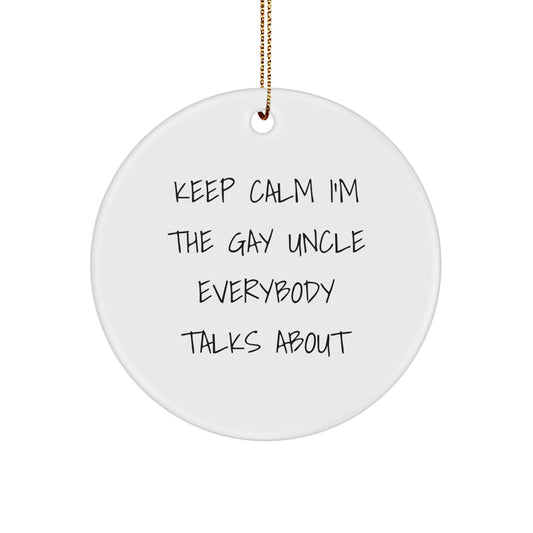 Funny Uncle Gifts from Men, Unique Circle Ornament with 'Keep Calm I'm The Gay Uncle Everybody Talks About' Quote for Christmas, Gifts for Uncle - Image 1