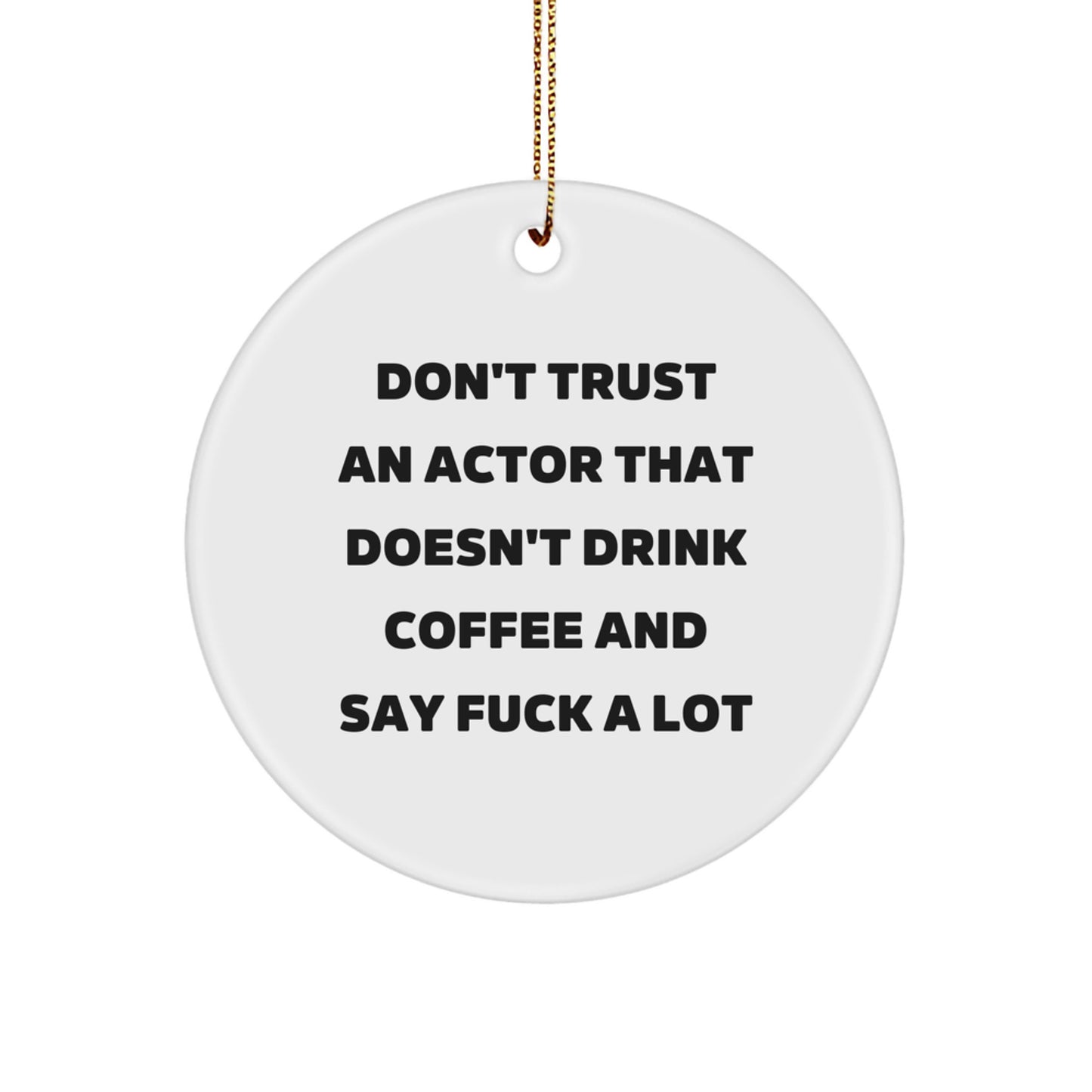 Funny Actor Gifts | Don't Trust An Actor That Doesn't Drink Coffee And Say F--k A Lot Circle Ornament, White, 2.75'' Tall, Christmas Unique Gifts from Friends to Actor - Image 1