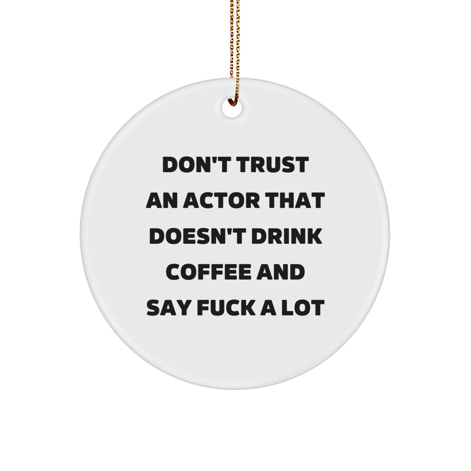 Funny Actor Gifts | Don't Trust An Actor That Doesn't Drink Coffee And Say F--k A Lot Circle Ornament, White, 2.75'' Tall, Christmas Unique Gifts from Friends to Actor - Image 1