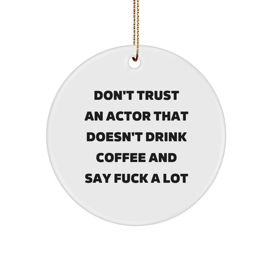 Funny Actor Gifts | Don't Trust An Actor That Doesn't Drink Coffee And Say F--k A Lot Circle Ornament, White, 2.75'' Tall, Christmas Unique Gifts from Friends to Actor - Image 1