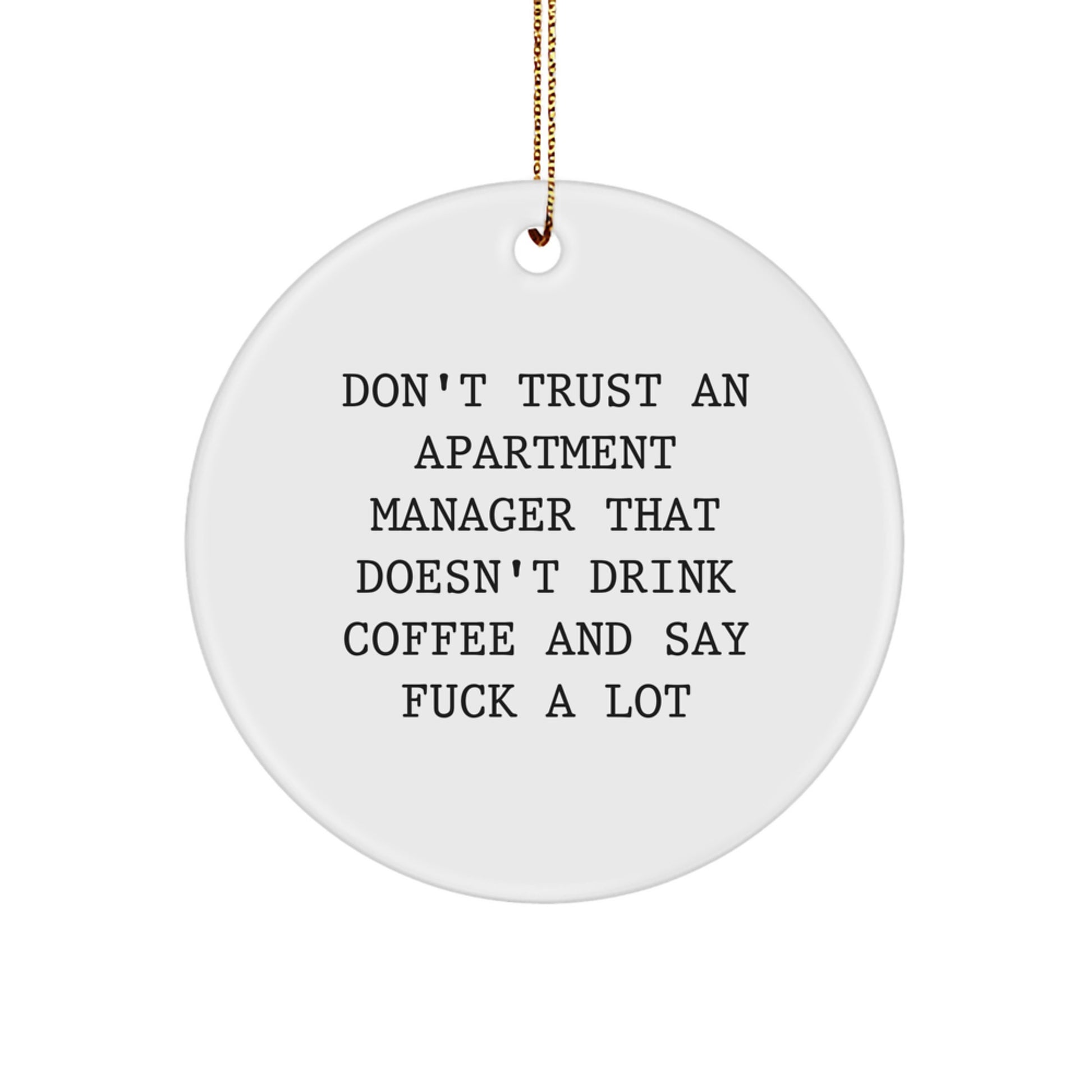 Funny Apartment Manager Gifts from Friends - Don't Trust An Apartment Manager That Doesn't Drink Coffee And Say 'F--k A Lot' - Christmas Circle Ornament for Apartment Manager - Image 1