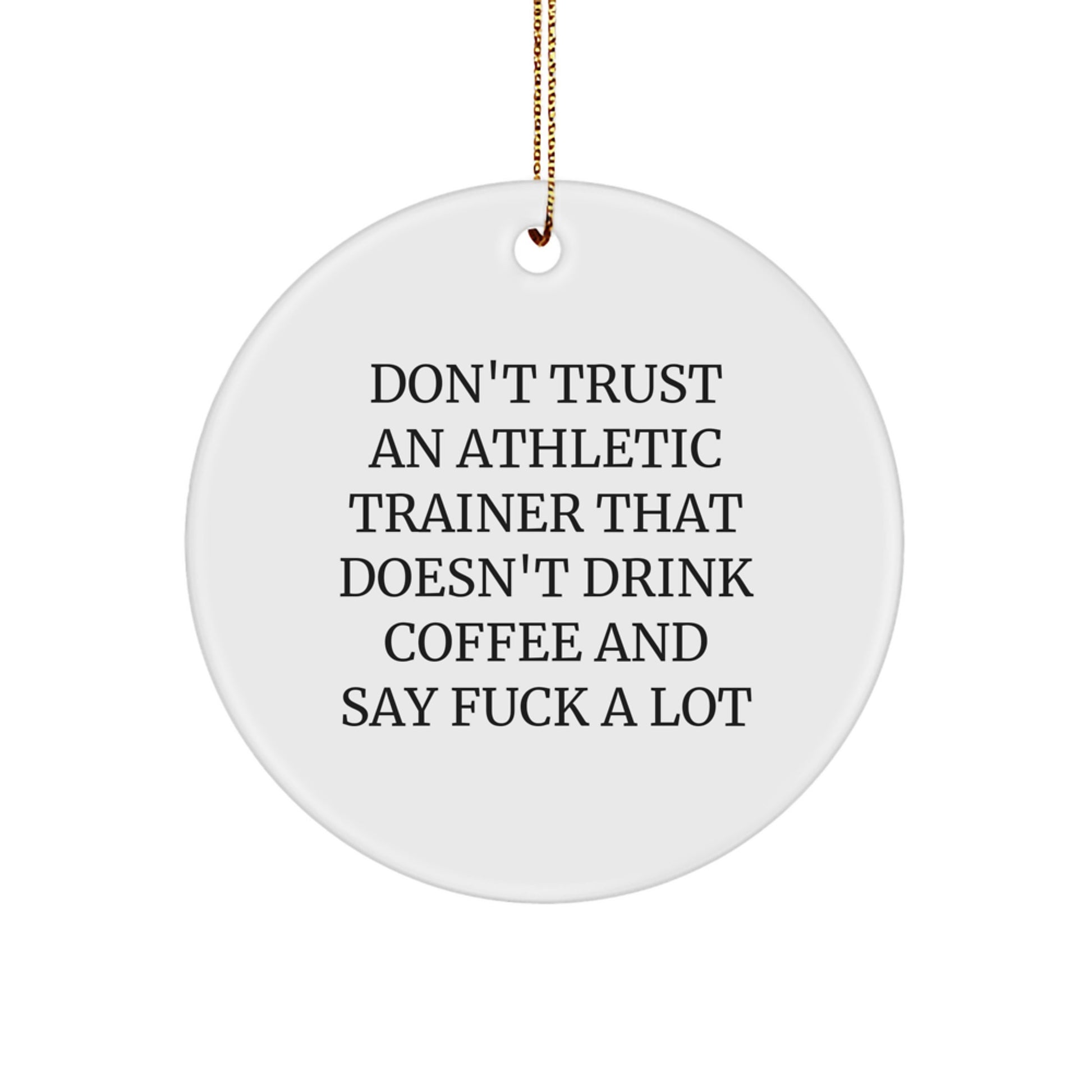 Funny Athletic Trainer Gifts for Friends - 'Don't Trust An Athletic Trainer That Doesn't Drink Coffee And Say F--k A Lot' Circle Ornament for Christmas - Image 1