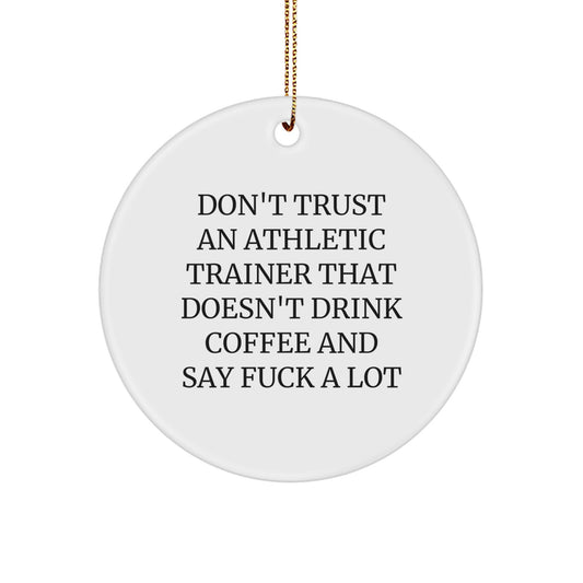 Funny Athletic Trainer Gifts for Friends - 'Don't Trust An Athletic Trainer That Doesn't Drink Coffee And Say F--k A Lot' Circle Ornament for Christmas - Image 1