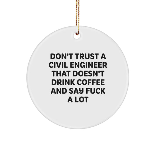 Funny Civil Engineer Gifts from Friends - 'Don't Trust A Civil Engineer That Doesn't Drink Coffee' Circle Ornament for Christmas - Image 1