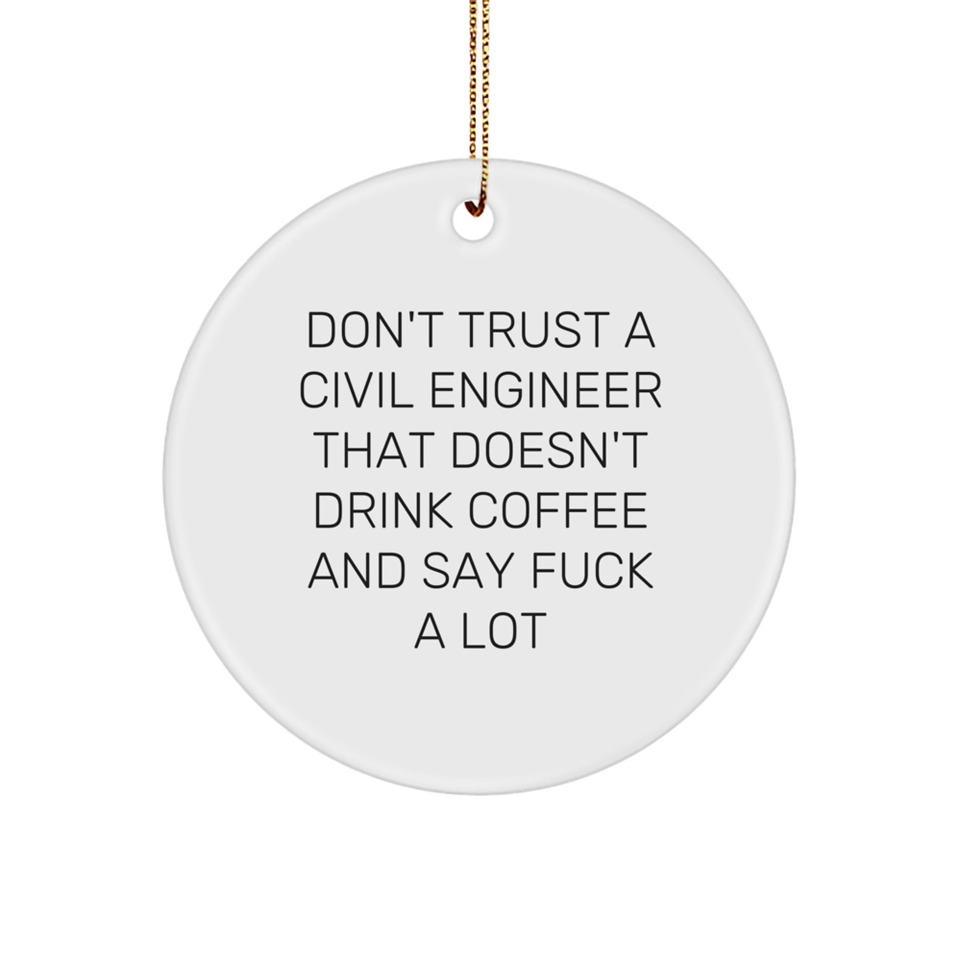 Funny Civil Engineer Gifts from Friends, Coworkers to Men and Women - 'Don't Trust...' Circle Ornament for Christmas - Image 1