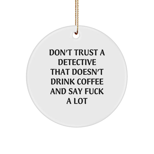 Detective's Sassy Gift, Don't Trust a Detective That Doesn't Drink Coffee and Say 'F--k a Lot' - Circle Ornament Gifts from Men to Women, Friends, or Family for Christmas - Image 1