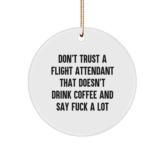 Funny Flight Attendant Gifts, Don't Trust a Flight Attendant That Doesn't Drink Coffee, Circle Ornament for Christmas, Gifts from Friends to Family - Image 1