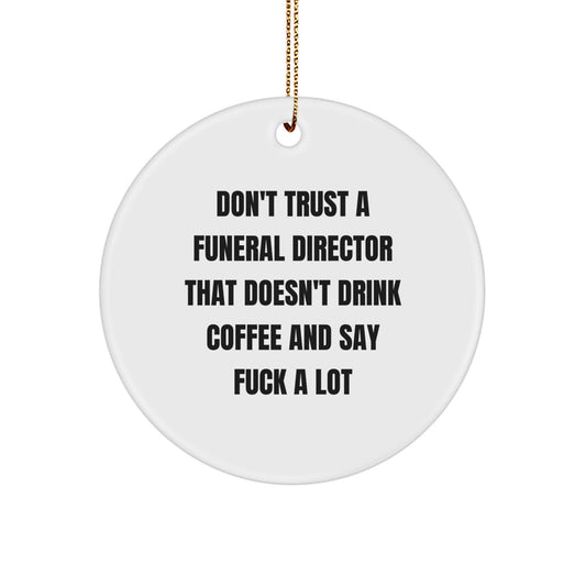 Funny Funeral Director Gifts from Friends, Christmas Circle Ornament Don't Trust A Funeral Director That Doesn't Drink Coffee And Say F--k A Lot, Gifts for Funeral Director - Image 1