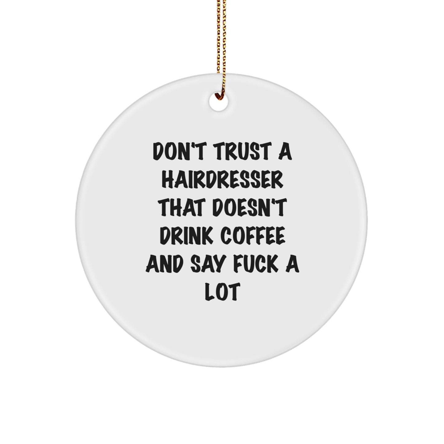 Funny Hairdresser Gifts from Friends for Christmas - 'Don't Trust...' Circle Ornament, White, 2.75'' Tall - Image 1