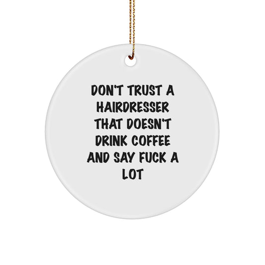 Funny Hairdresser Gifts from Friends for Christmas - 'Don't Trust...' Circle Ornament, White, 2.75'' Tall - Image 1