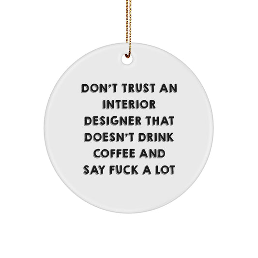 Funny Interior Designer Gifts from Friends for Christmas - 'Don't Trust An Interior Designer That Doesn't Drink Coffee And Say F--k A Lot' Circle Ornament - Image 1