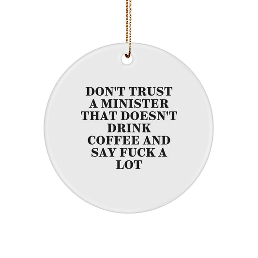 Funny Minister Gifts, 'Don't Trust A Minister That Doesn't Drink Coffee And Say F--k A Lot' Circle Ornament, White, Christmas Memorable Presents for Men, Women, or Friends - Image 1