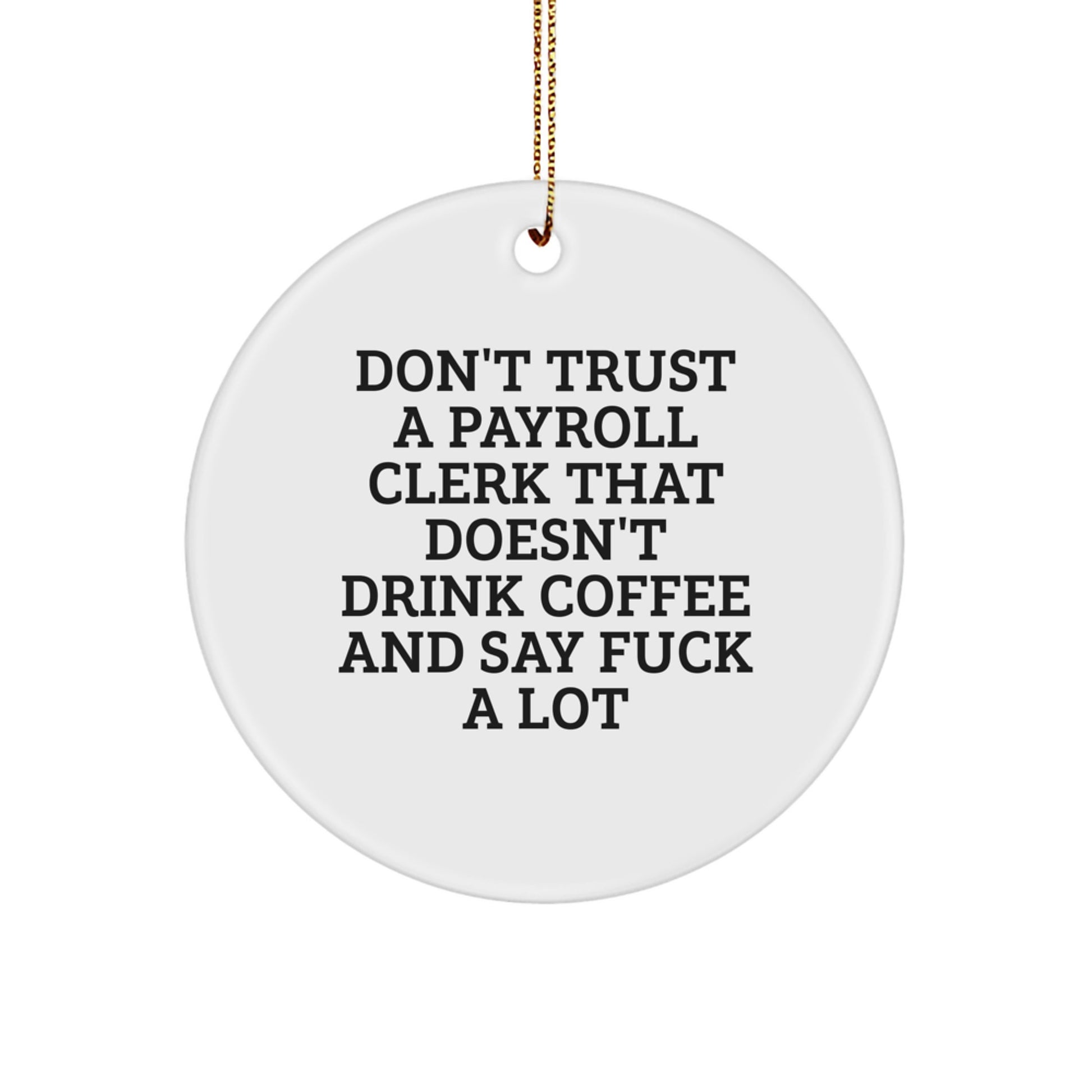 Funny Payroll Clerk Gifts - Don't Trust A Payroll Clerk That Doesn't Drink Coffee And Say 'F--k A Lot' Circle Ornament Gifts from Friends to Payroll Clerks at Christmas - Image 1