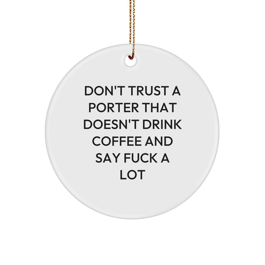 Funny Porter Gifts from Friends on Christmas - 'Don't Trust...' Circle Ornament, White, 2.75" tall, 0.5 oz - Image 1