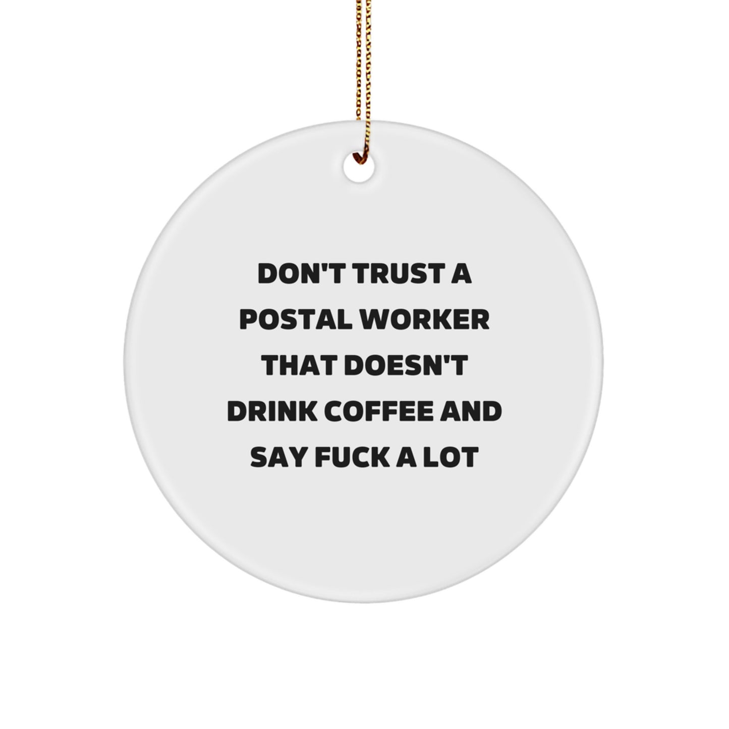 Funny Postal Worker Circle Ornament Gifts from Friends, Coworkers, Family - Don't Trust A Postal Worker That Doesn't Drink Coffee And Say 'F--k A Lot' - Christmas Unique Gifts - Image 1