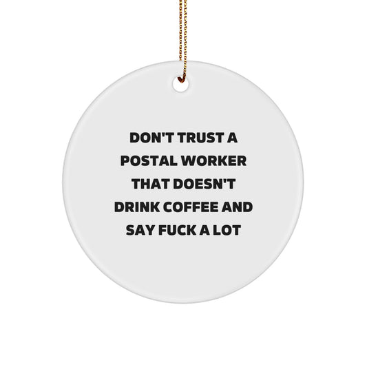 Funny Postal Worker Circle Ornament Gifts from Friends, Coworkers, Family - Don't Trust A Postal Worker That Doesn't Drink Coffee And Say 'F--k A Lot' - Christmas Unique Gifts - Image 1