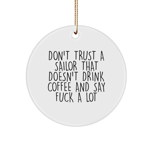 Funny Sailor Gifts from Men to Sailor Friends - Don't Trust a Sailor that Doesn't Drink Coffee and Say F--k a Lot Circle Ornament for Christmas - Image 1