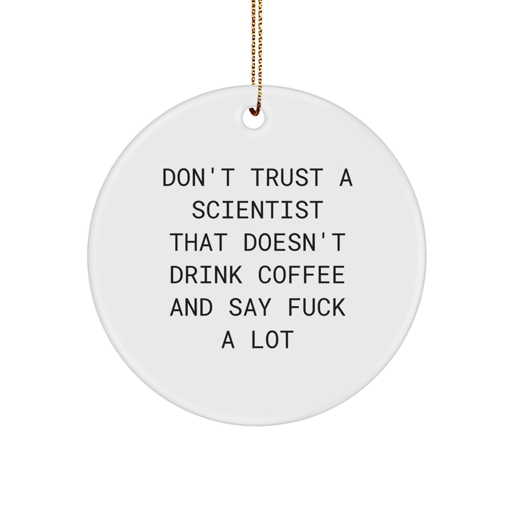 Funny Scientist Gifts - 'Don't Trust' Circle Ornament, White, Christmas, for Scientist Friends, Coworkers, or Family - Image 1