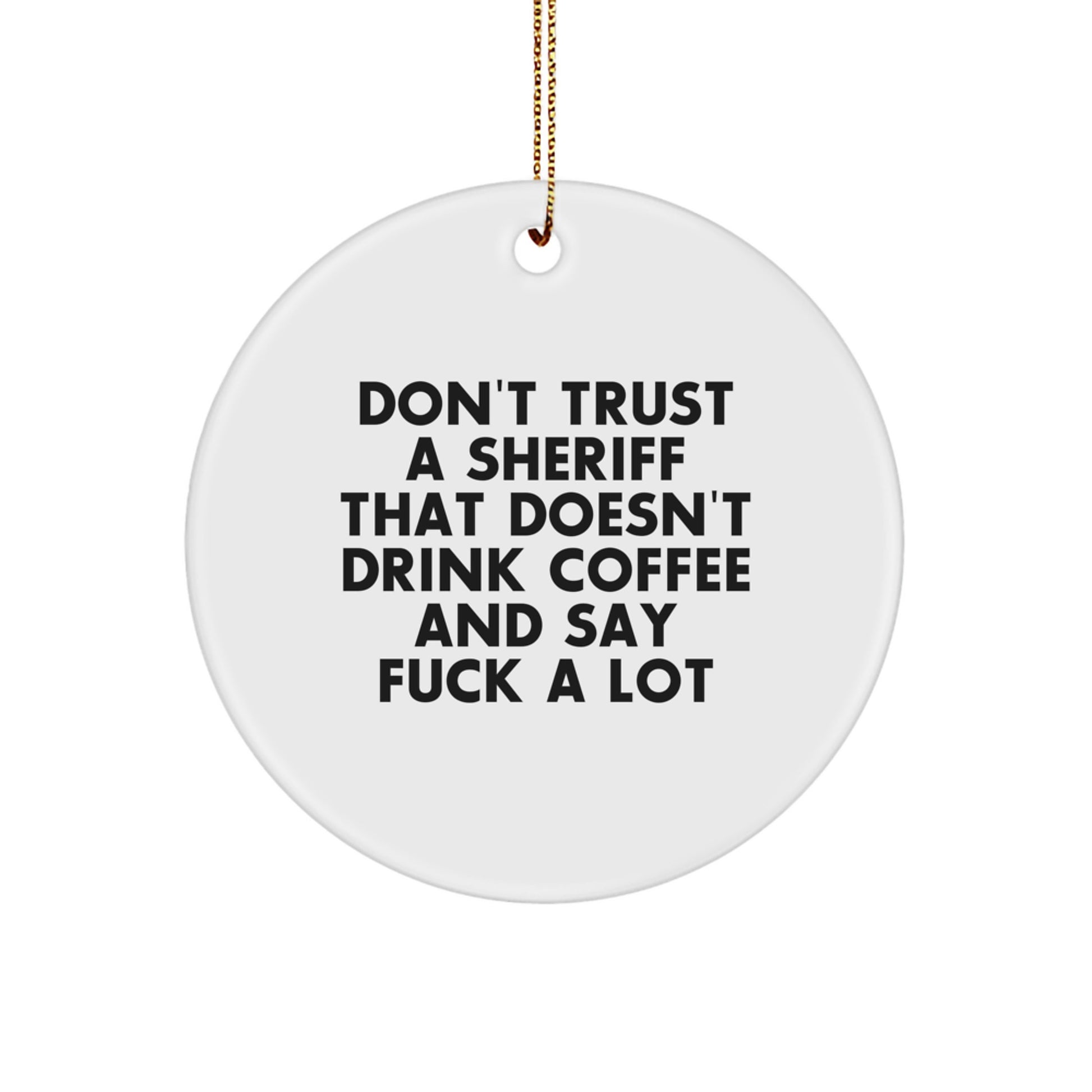 Funny Sheriff Gifts, Don't Trust A Sheriff That Doesn't Drink Coffee And Say F--k A Lot, Circle Ornament for Christmas, Gifts from Men to Sheriff Friends - Image 1