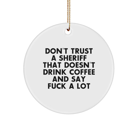 Funny Sheriff Gifts, Don't Trust A Sheriff That Doesn't Drink Coffee And Say F--k A Lot, Circle Ornament for Christmas, Gifts from Men to Sheriff Friends - Image 1