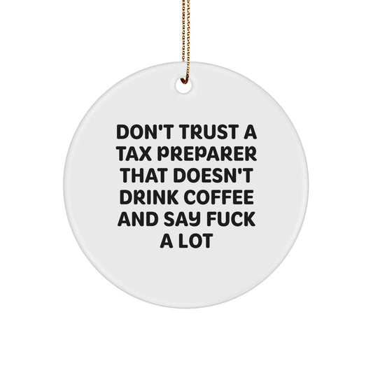 Funny Tax Preparer Gifts from Friends - Don't Trust A Tax Preparer That Doesn't Drink Coffee And Say 'F--k' A Lot - White Circle Ornament for Christmas - Image 1
