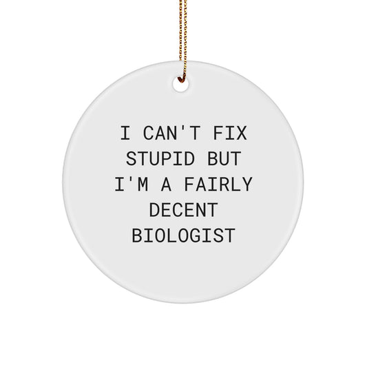 Funny Biologist Gifts from - I Can't Fix Stupid But I'm A Fairly Decent Scientist Circle Ornament for Biologist Friends and Family - Image 1