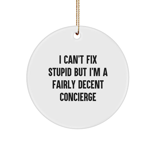 Concierge Gifts from Friends - Funny Circle Ornament, I Can't Fix Stupid But I'm A Fairly Decent Concierge Christmas Decorations for Concierge - Image 1