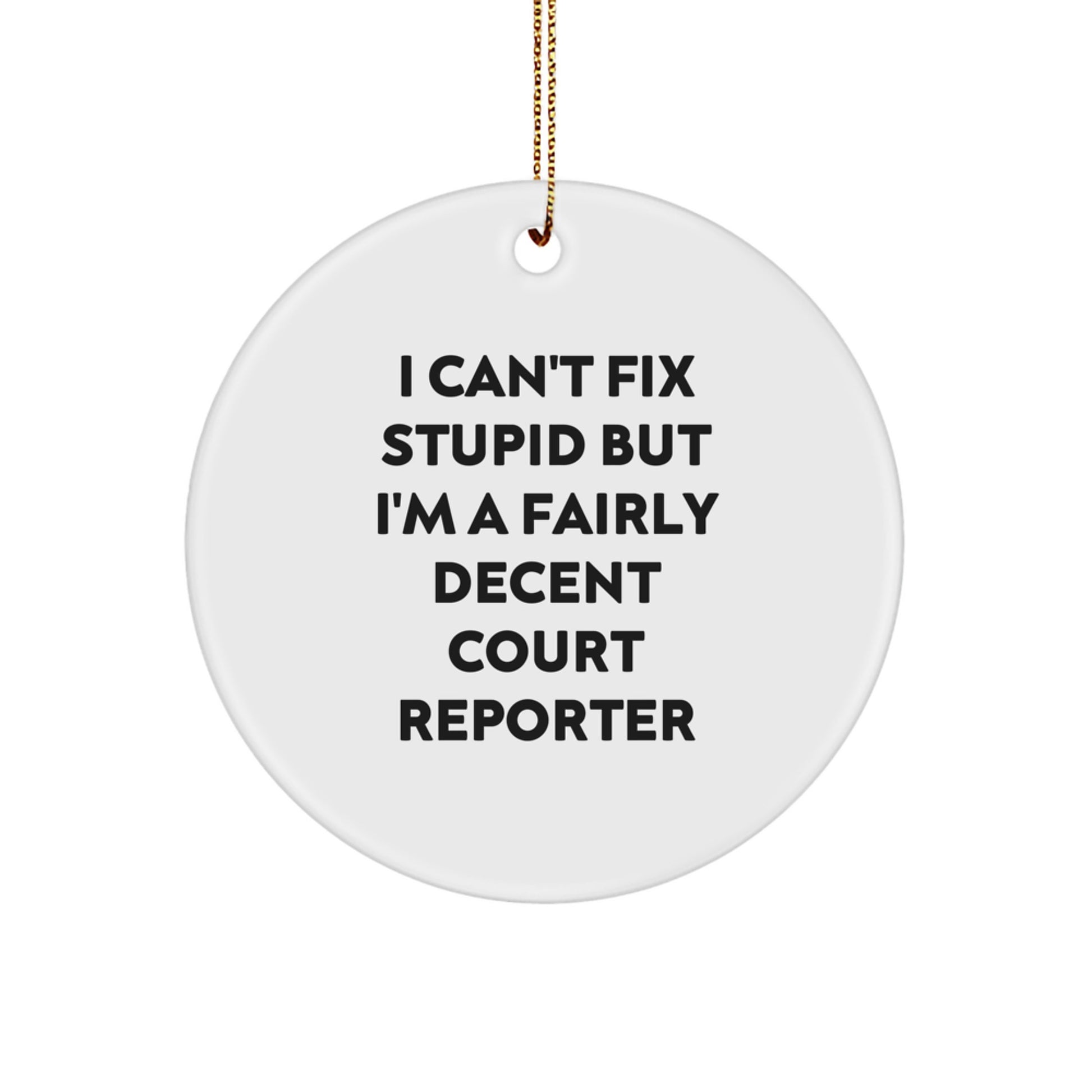 Court Reporter Gifts from Friends - 'I Can't Fix Stupid But I'm A Fairly Decent Court Reporter' Circle Ornament, White, Christmas Unique Gifts for Court Reporters - Image 1