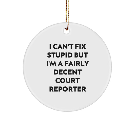 Court Reporter Gifts from Friends - 'I Can't Fix Stupid But I'm A Fairly Decent Court Reporter' Circle Ornament, White, Christmas Unique Gifts for Court Reporters - Image 1