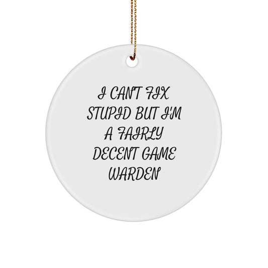 Game Warden Gifts from Friends: 'I Can't Fix Stupid' Circle Ornament for Christmas - Image 1