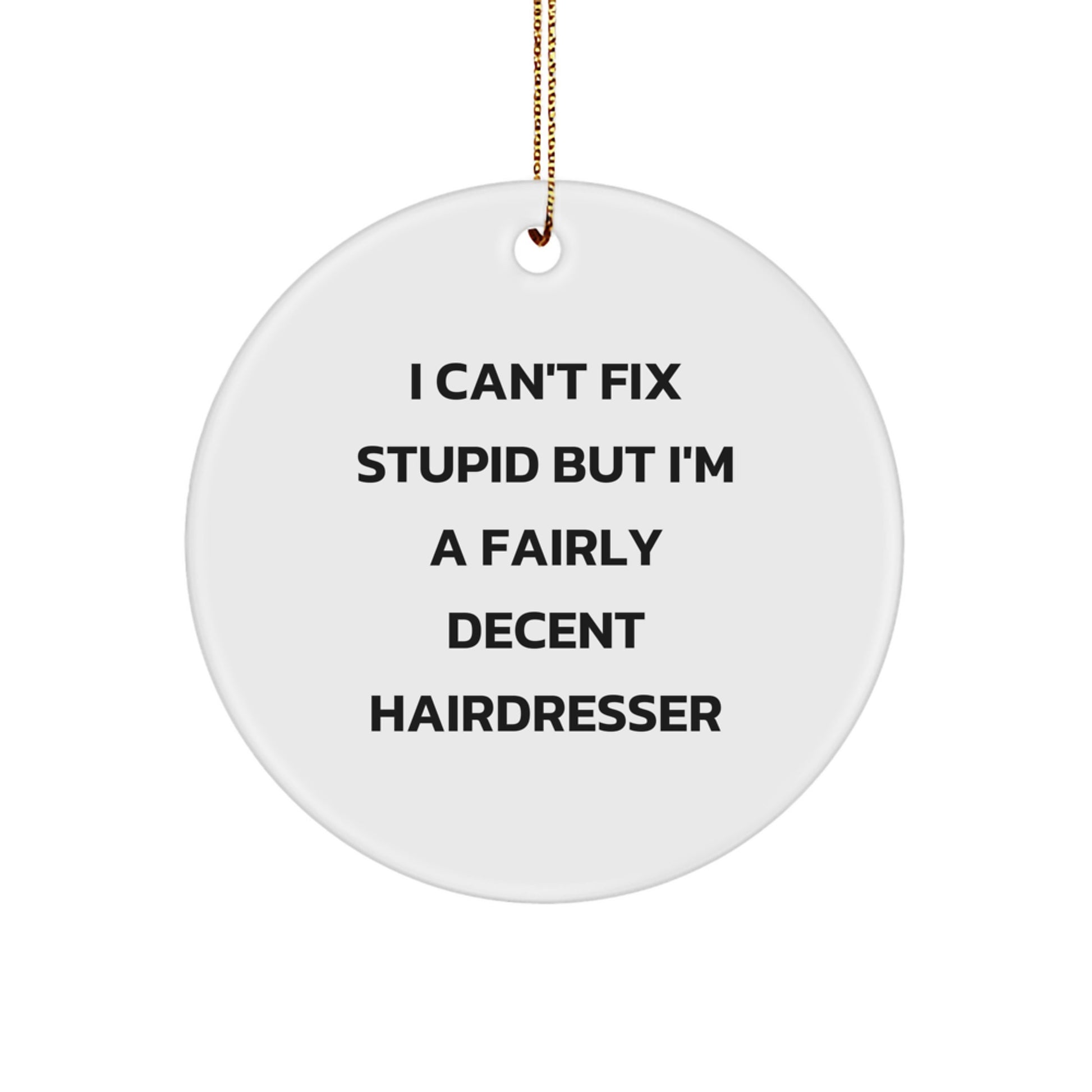 Hairdresser Humor Gifts from Friends - I'm A Fairly Decent Hairdresser Circle Ornament for Christmas - Image 1