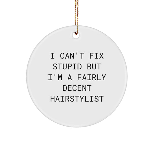 Funny Hairstylist Gifts from Men to Friends - I Can't Fix Stupid But I'm A Fairly Decent Hairstylist Circle Ornament for Christmas - Image 1