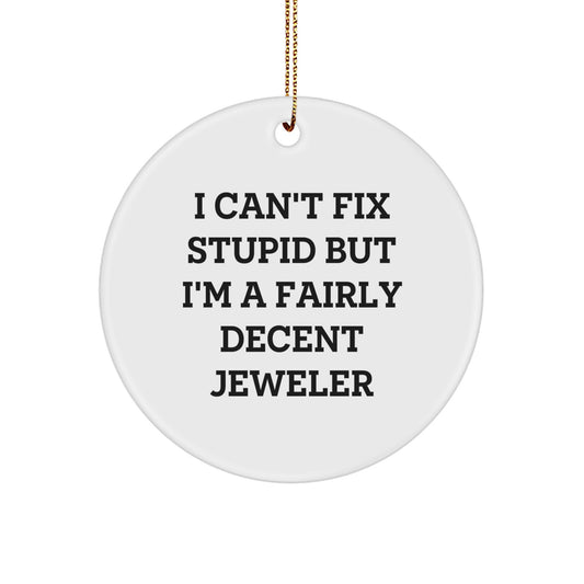 Funny Jeweler Gifts from Friends, Coworkers, Family - 'I Can't Fix Stupid But I'm A Fairly Decent Jeweler' Circle Ornament, Christmas Unique Jeweler Decor - Image 1