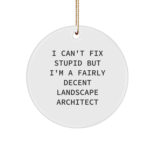 Landscape Architect Gifts, Funny Quote Circle Ornament, 'I Can't Fix Stupid But I'm A Fairly Decent Landscape Architect' Christmas Ornaments for Men, Women, Friends, Family, Coworkers - Image 1