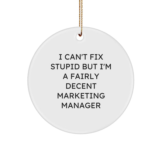 Marketing Manager Gifts, Circle Ornament, Funny Quote 'I Can't Fix Stupid But I'm A Fairly Decent Marketing Manager' - Gifts from Coworkers to Marketing Manager - Christmas Unique Gifts - Image 1