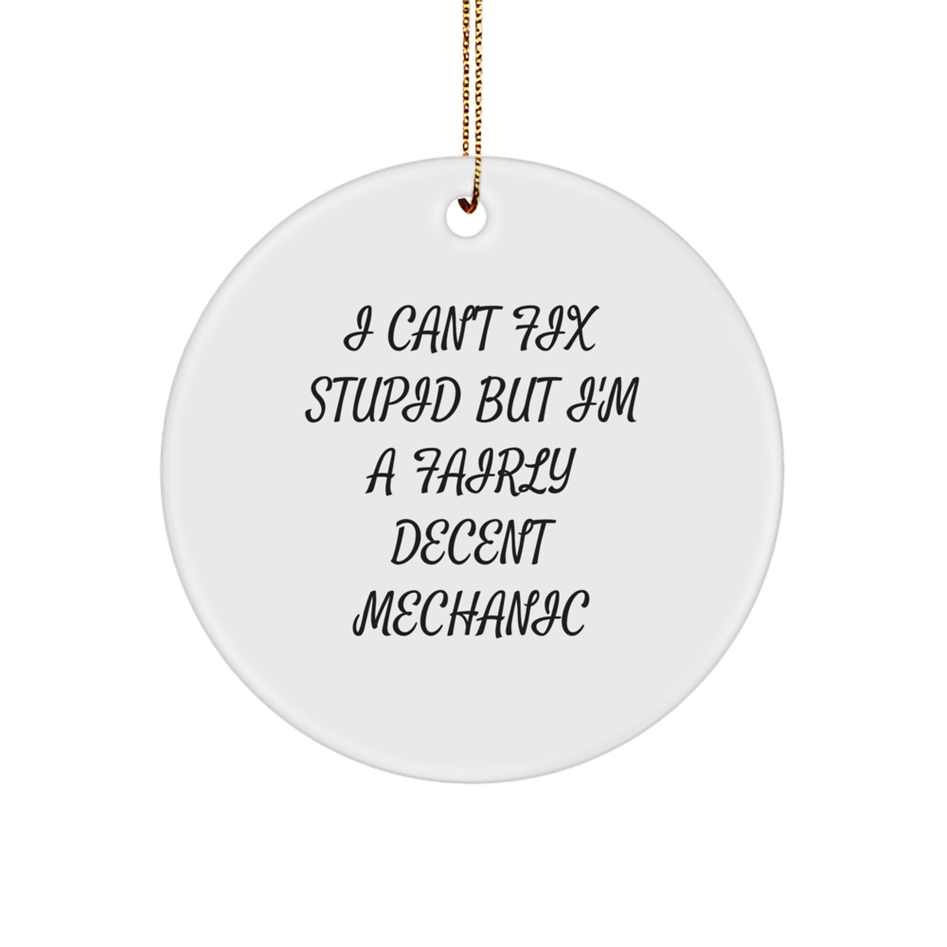 Mechanic Gifts for Christmas - I Can't Fix Stupid But I'm A Fairly Decent Mechanic Funny Circle Ornament from Friends to Colleagues - Image 1