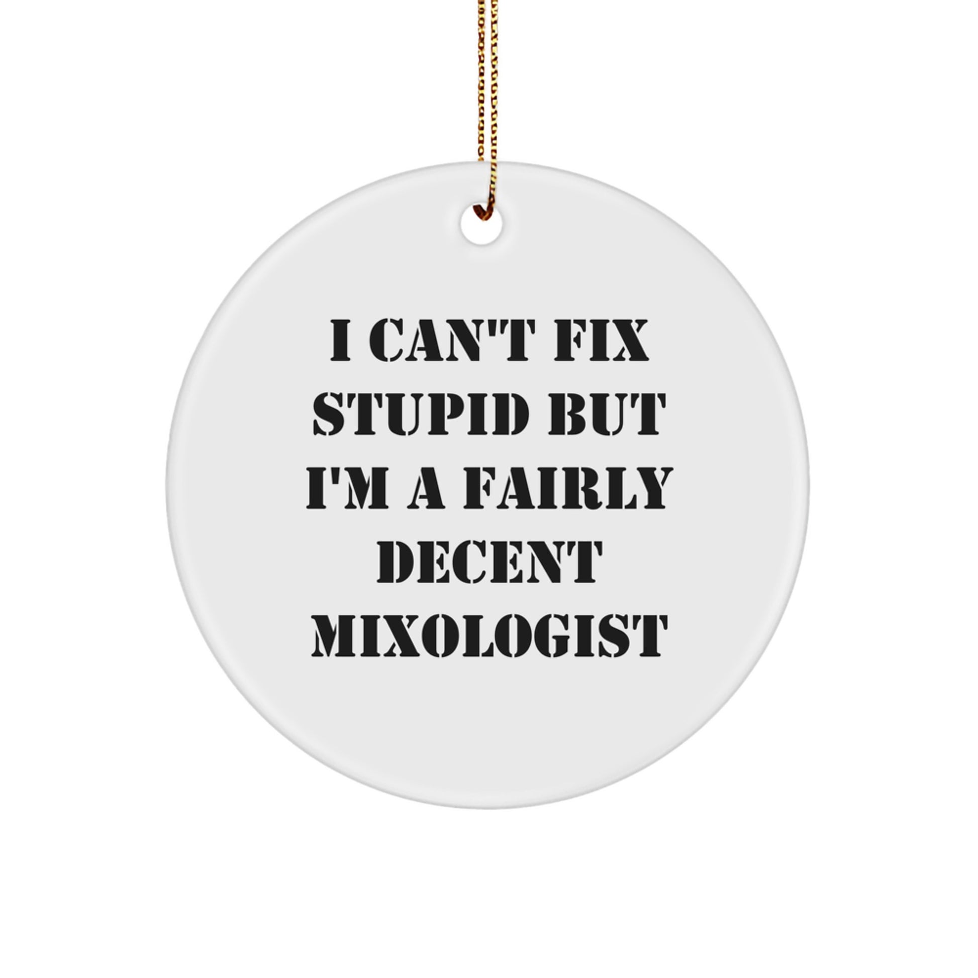 Funny Mixologist Gifts from Friends, Gifts for Mixologists, I Can't Fix Stupid But I'm A Fairly Decent Circular Ornament, White Christmas Circle Ornament - Image 1