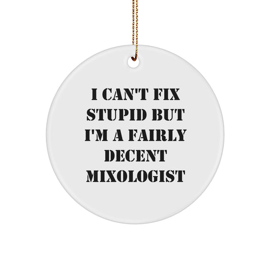Funny Mixologist Gifts from Friends, Gifts for Mixologists, I Can't Fix Stupid But I'm A Fairly Decent Circular Ornament, White Christmas Circle Ornament - Image 1