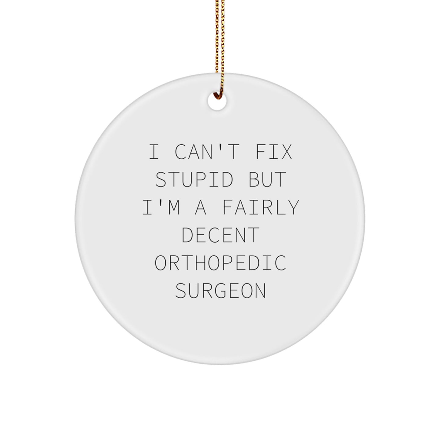 Orthopedic Surgeon Gifts - Funny Quote Circle Ornament, Gifts from Friends, Christmas Unique Gifts for Orthopedic Surgeon - Image 1