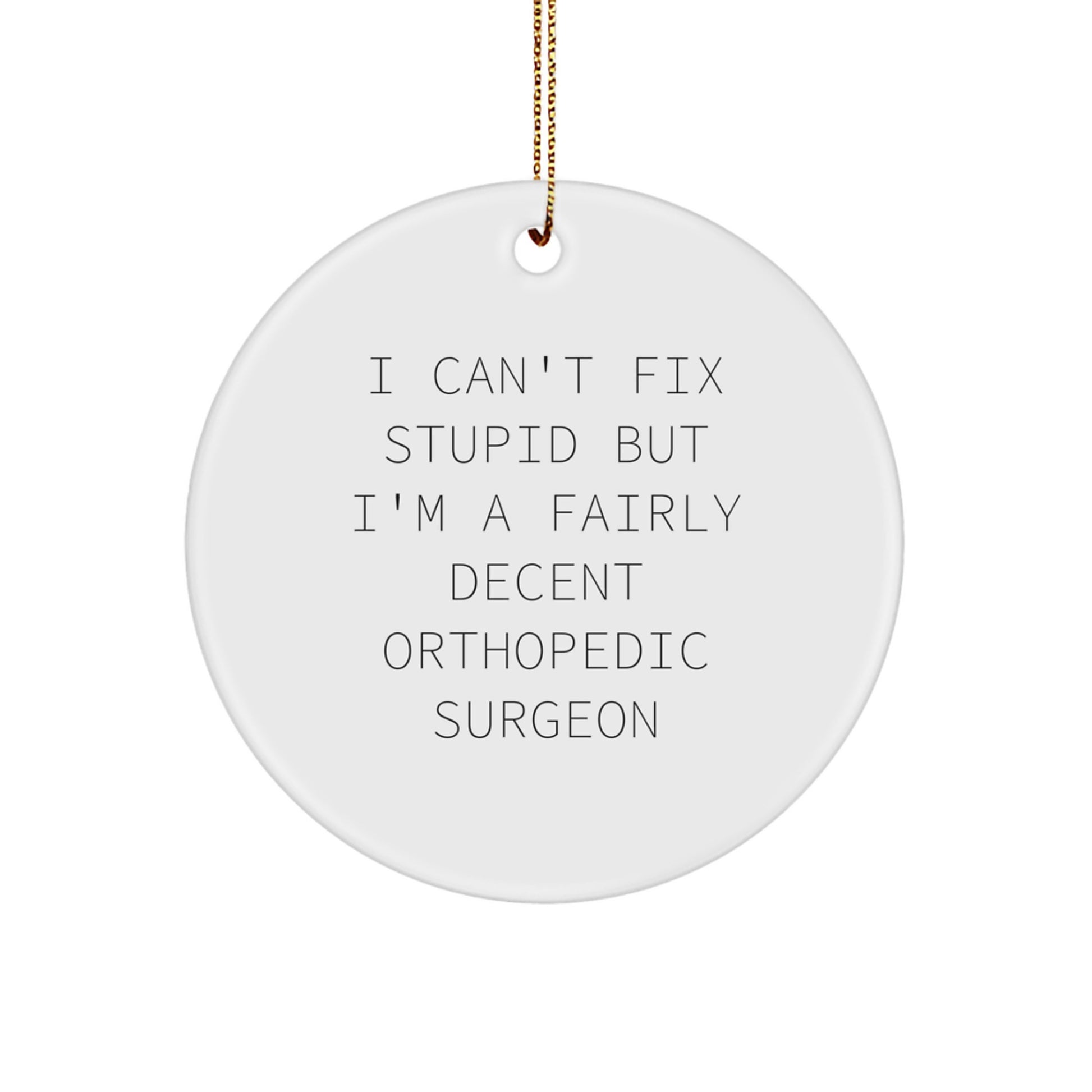 Orthopedic Surgeon Gifts - Funny Quote Circle Ornament, Gifts from Friends, Christmas Unique Gifts for Orthopedic Surgeon - Image 1
