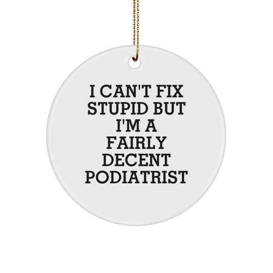 Funny Podiatrist Gifts for Friends, 'I Can't Fix Stupid' Circle Ornament, Christmas Unique Gifts from Men to Family - Image 1